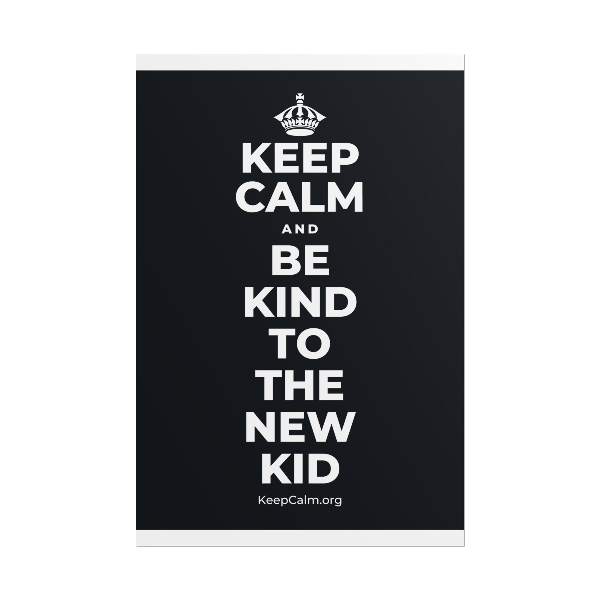 KEEP CALM AND BE KIND TO THE NEW KID Poster (Dark)