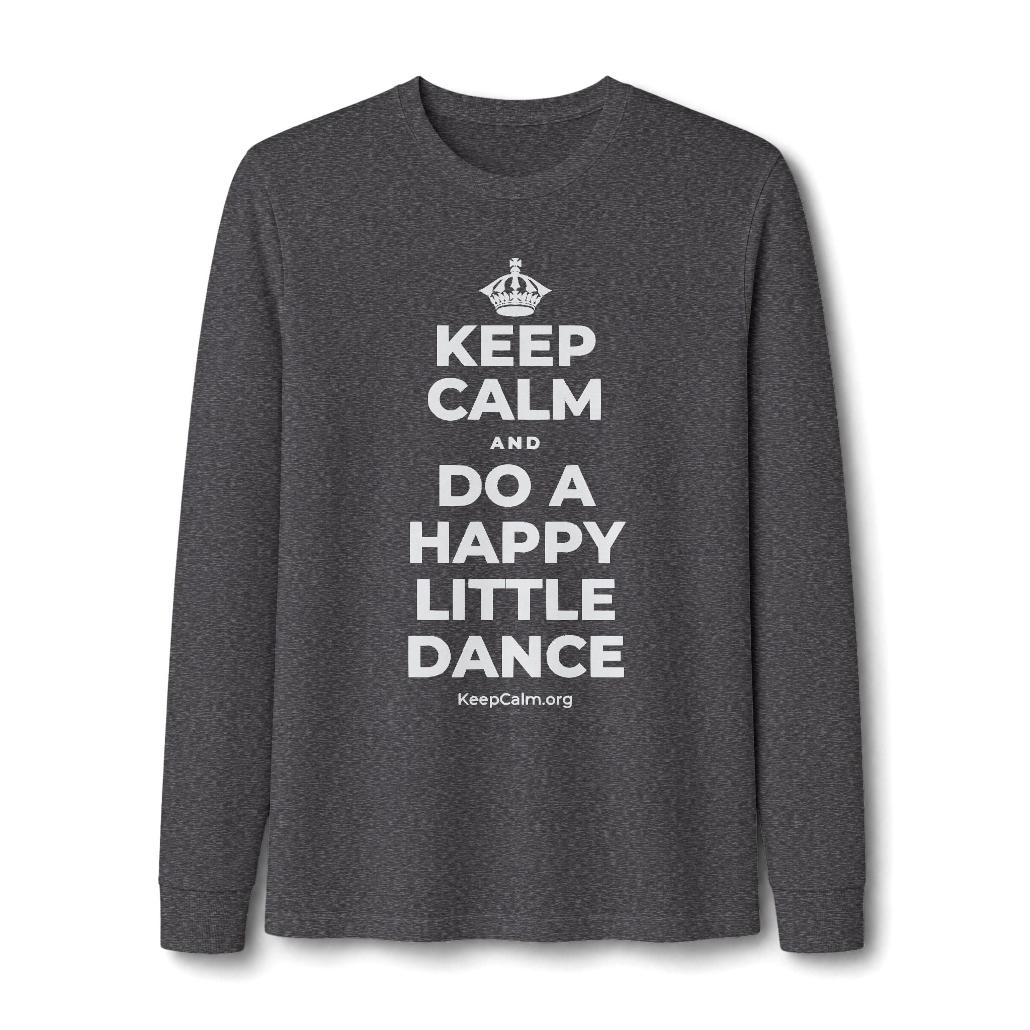 KEEP CALM AND DO A HAPPY LITTLE DANCE Long Sleeve Tee