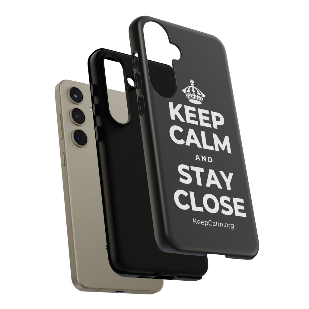 KEEP CALM AND STAY CLOSE Phone Case