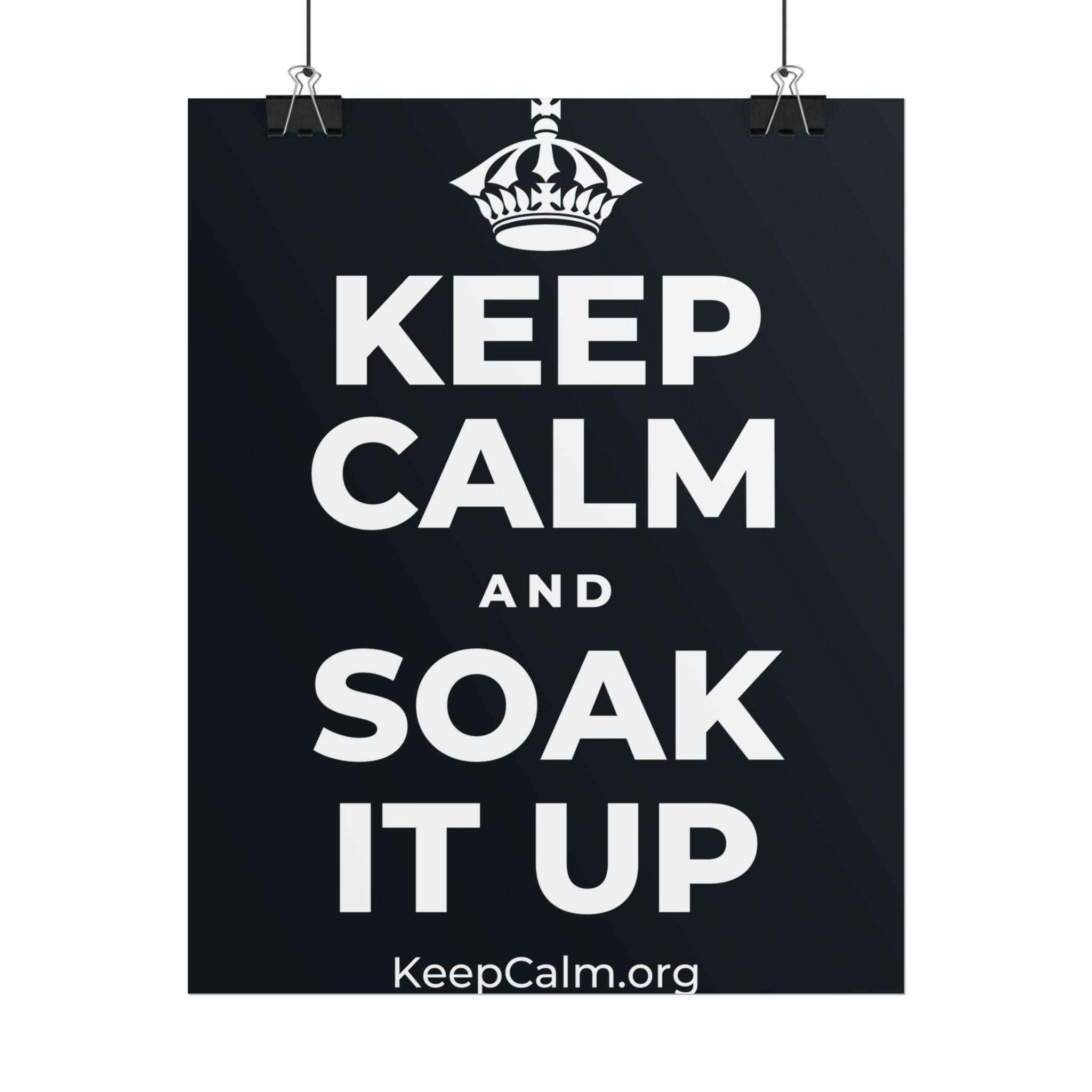 KEEP CALM AND SOAK IT UP Poster (Dark)