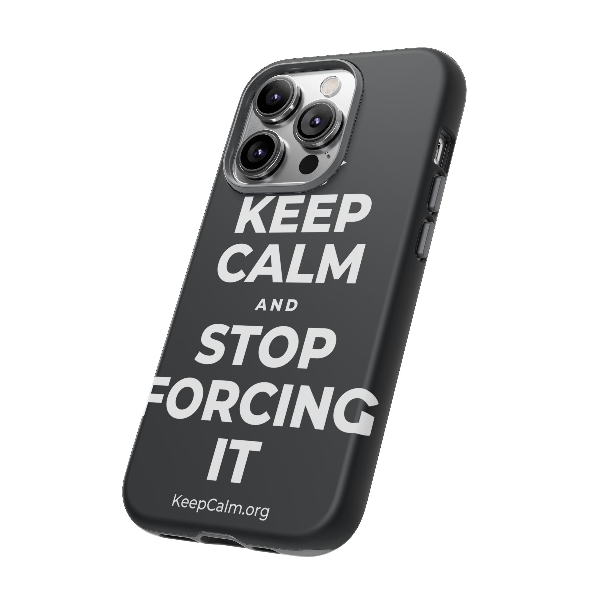 KEEP CALM AND STOP FORCING IT Phone Case (Dark)