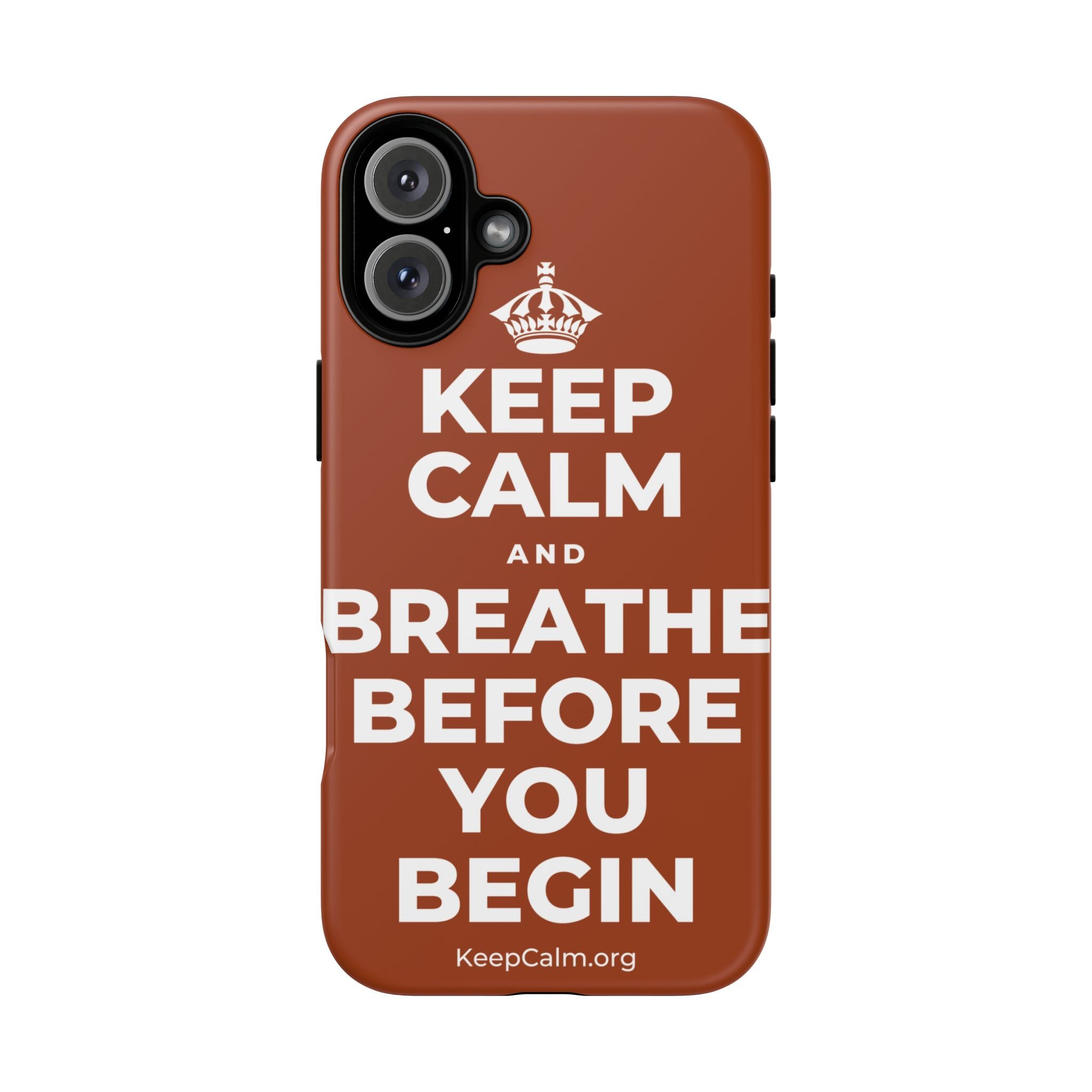 KEEP CALM AND BREATHE BEFORE YOU BEGIN Phone Case
