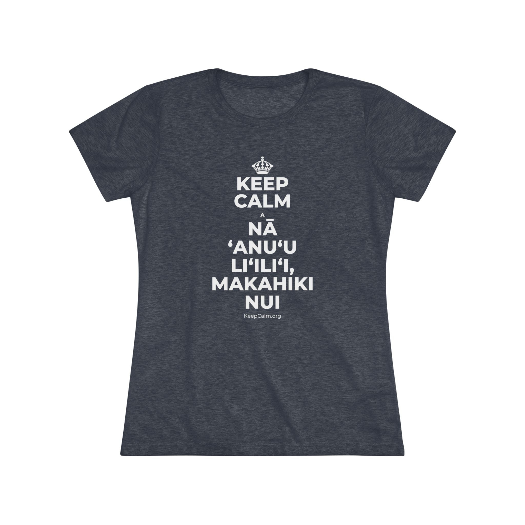 KEEP CALM A NĀ ʻANUʻU LIʻILIʻI, MAKAHIKI NUI Women's Tri-Blend Tee