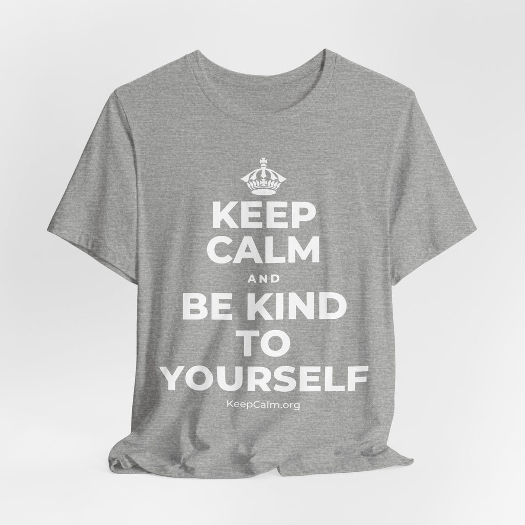 KEEP CALM AND BE KIND TO YOURSELF T-Shirt (White–Asphalt)