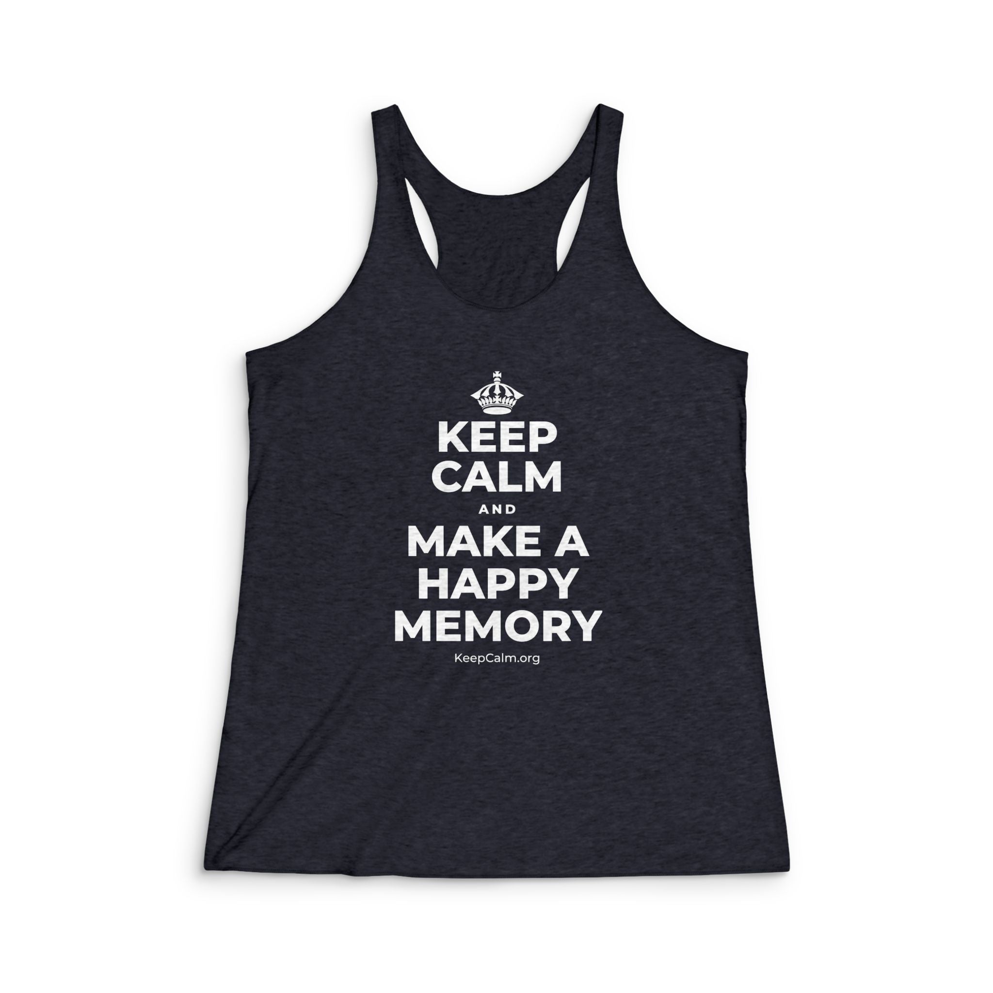 KEEP CALM AND MAKE A HAPPY MEMORY Women's Racerback Tank