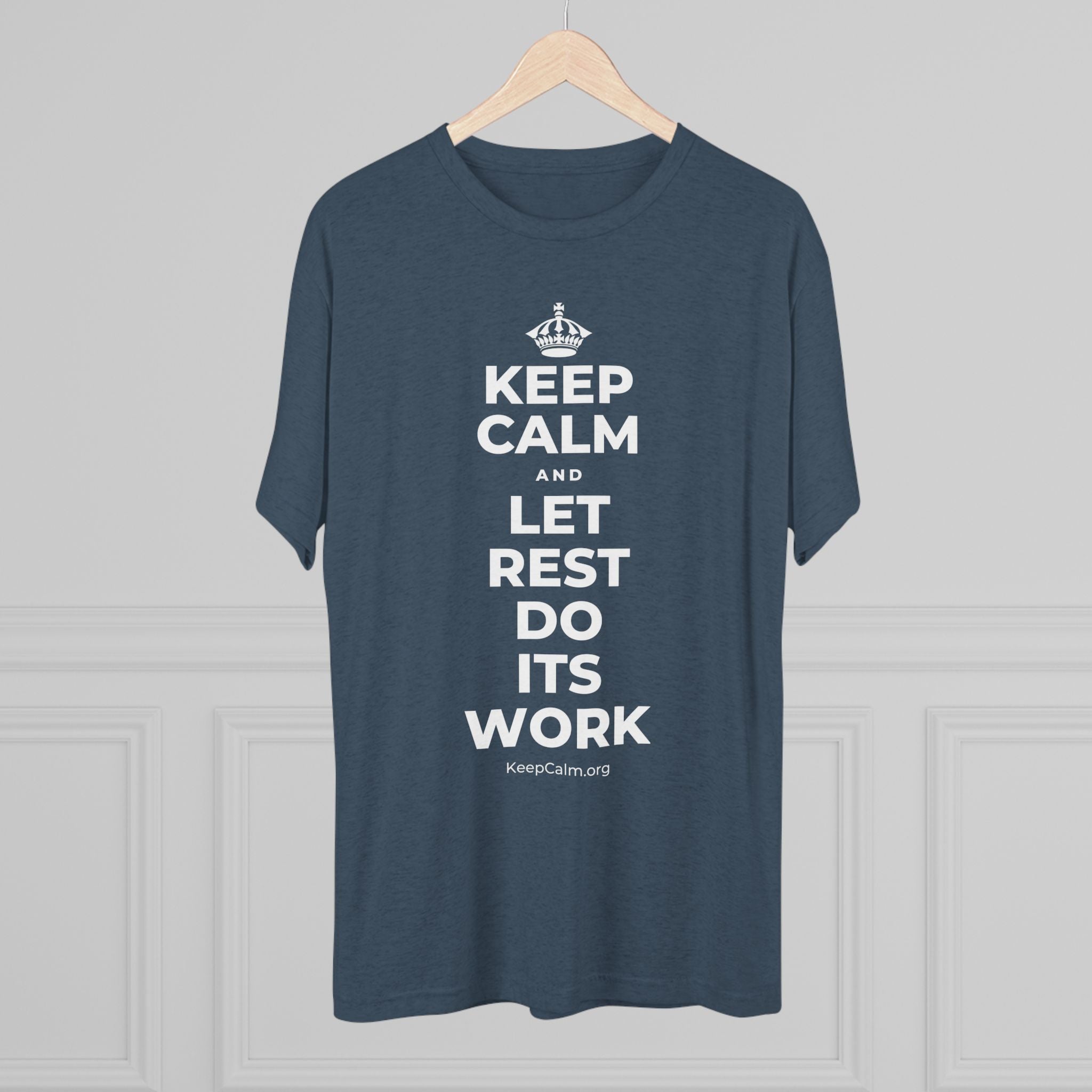 KEEP CALM AND LET REST DO ITS WORK Tri-Blend Tee