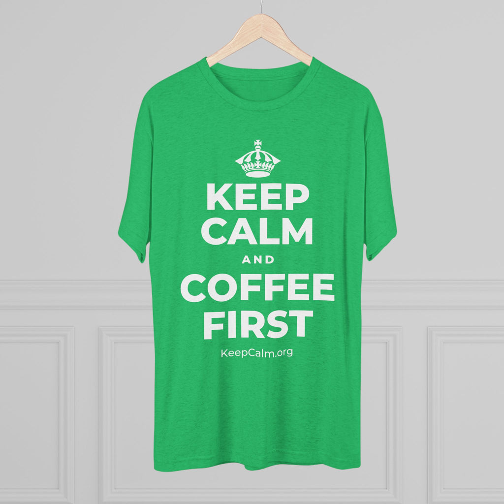 KEEP CALM AND COFFEE FIRST Tri-Blend Tee