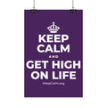 KEEP CALM AND GET HIGH ON LIFE Satin Poster