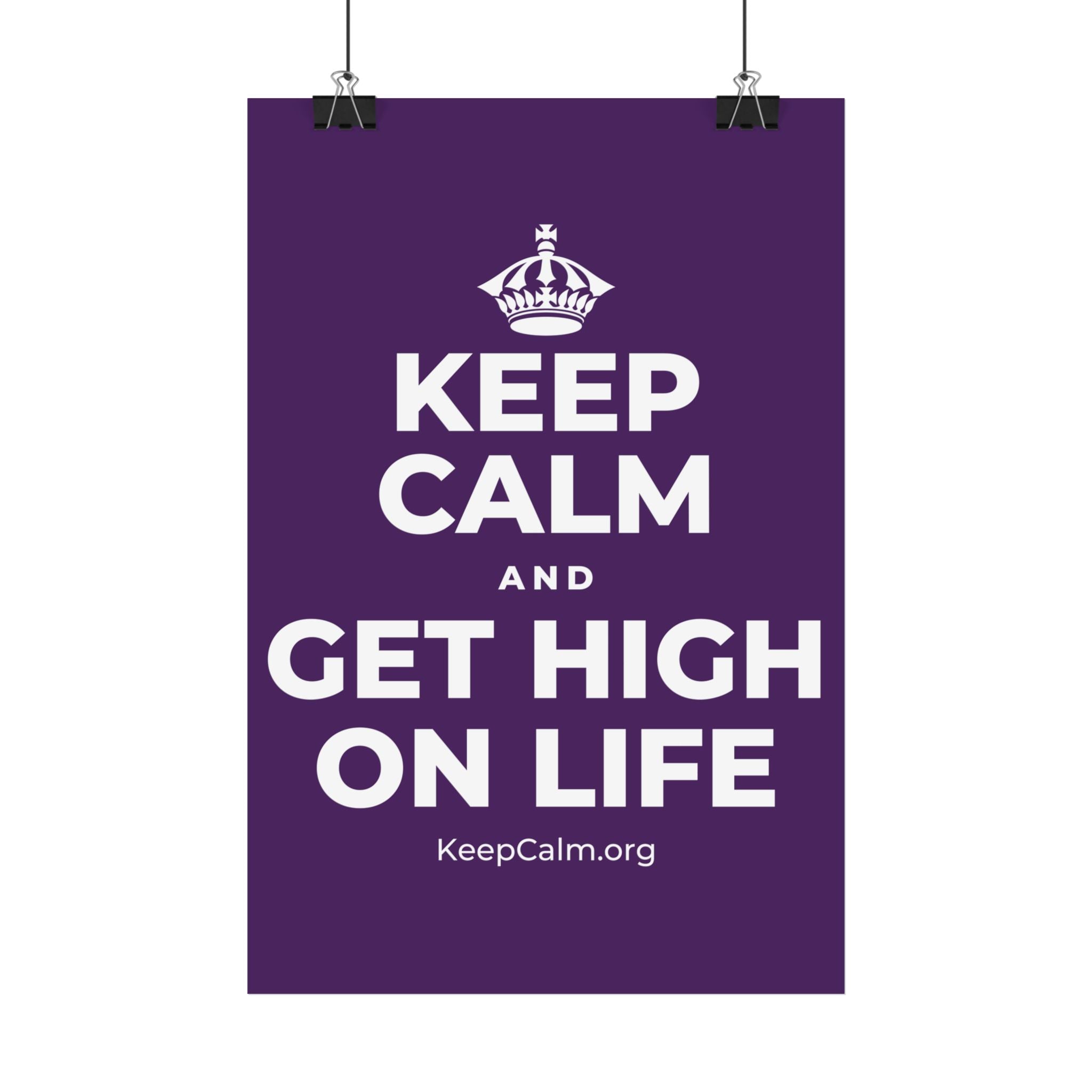 KEEP CALM AND GET HIGH ON LIFE Satin Poster