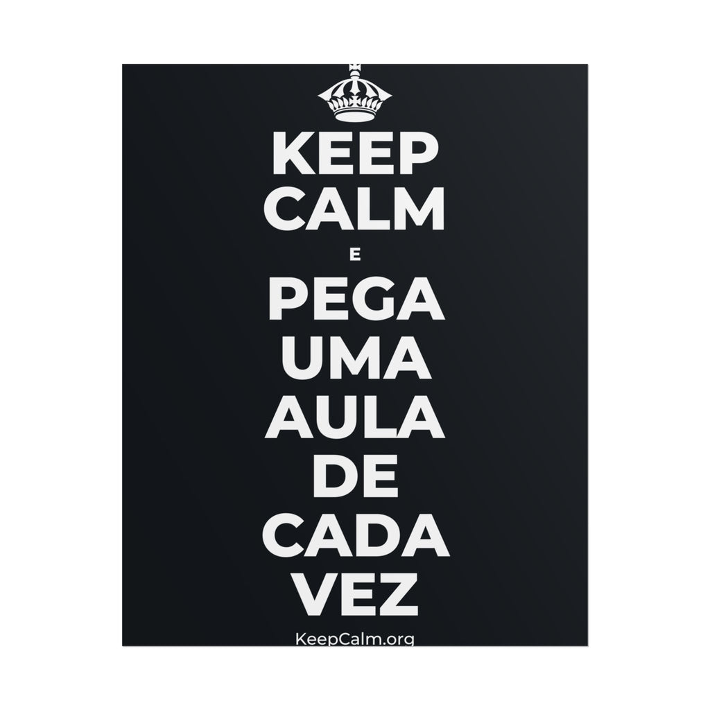 KEEP CALM E PEGA UMA AULA DE CADA VEZ Poster (Dark)