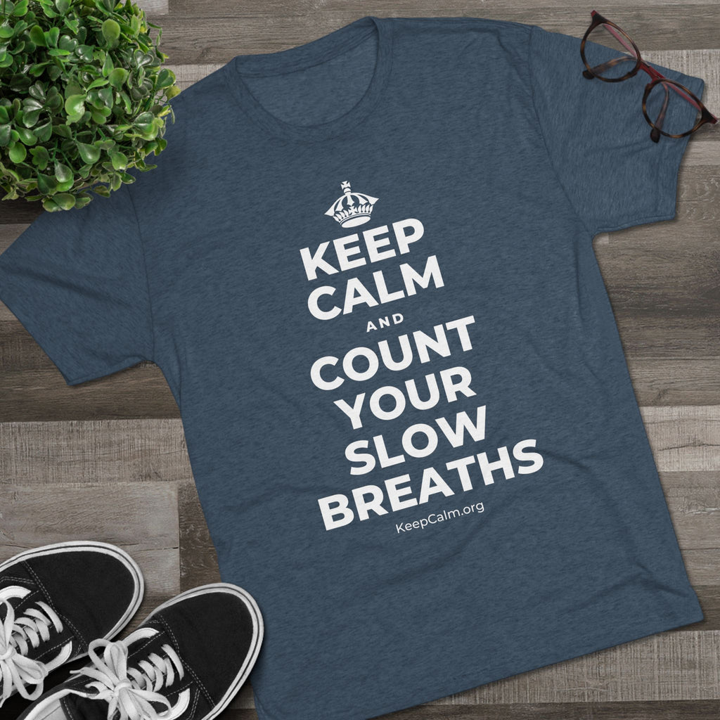 KEEP CALM AND COUNT YOUR SLOW BREATHS Tri-Blend Tee