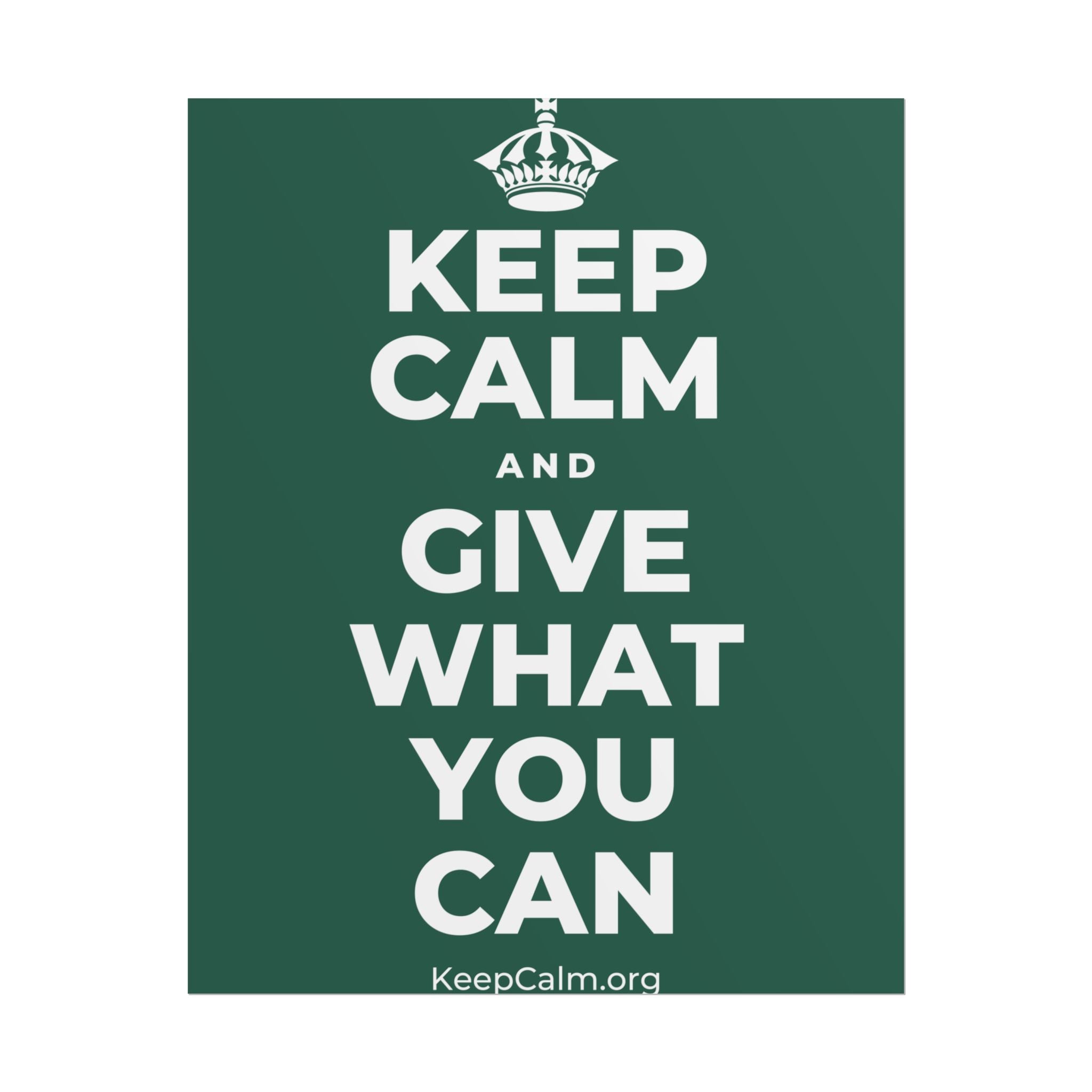 KEEP CALM AND GIVE WHAT YOU CAN Poster