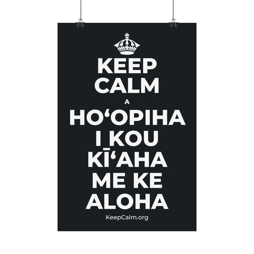 KEEP CALM A HOʻOPIHA I KOU KĪʻAHA ME KE ALOHA Satin Poster (Dark)