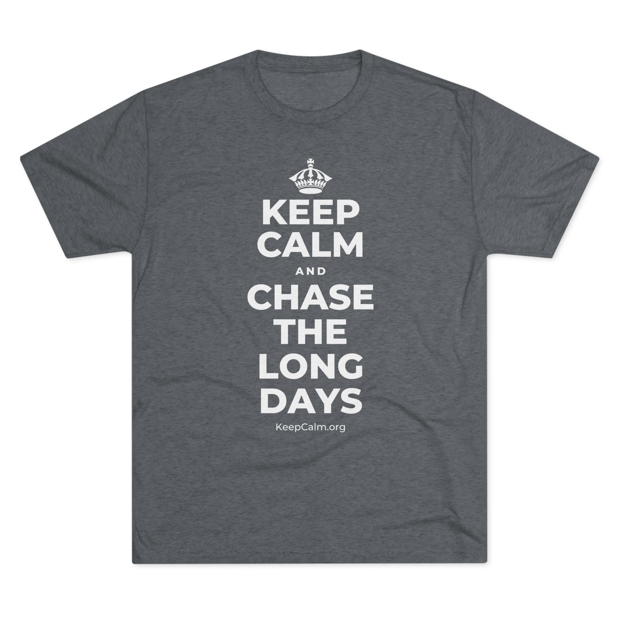 KEEP CALM AND CHASE THE LONG DAYS Tri-Blend Tee