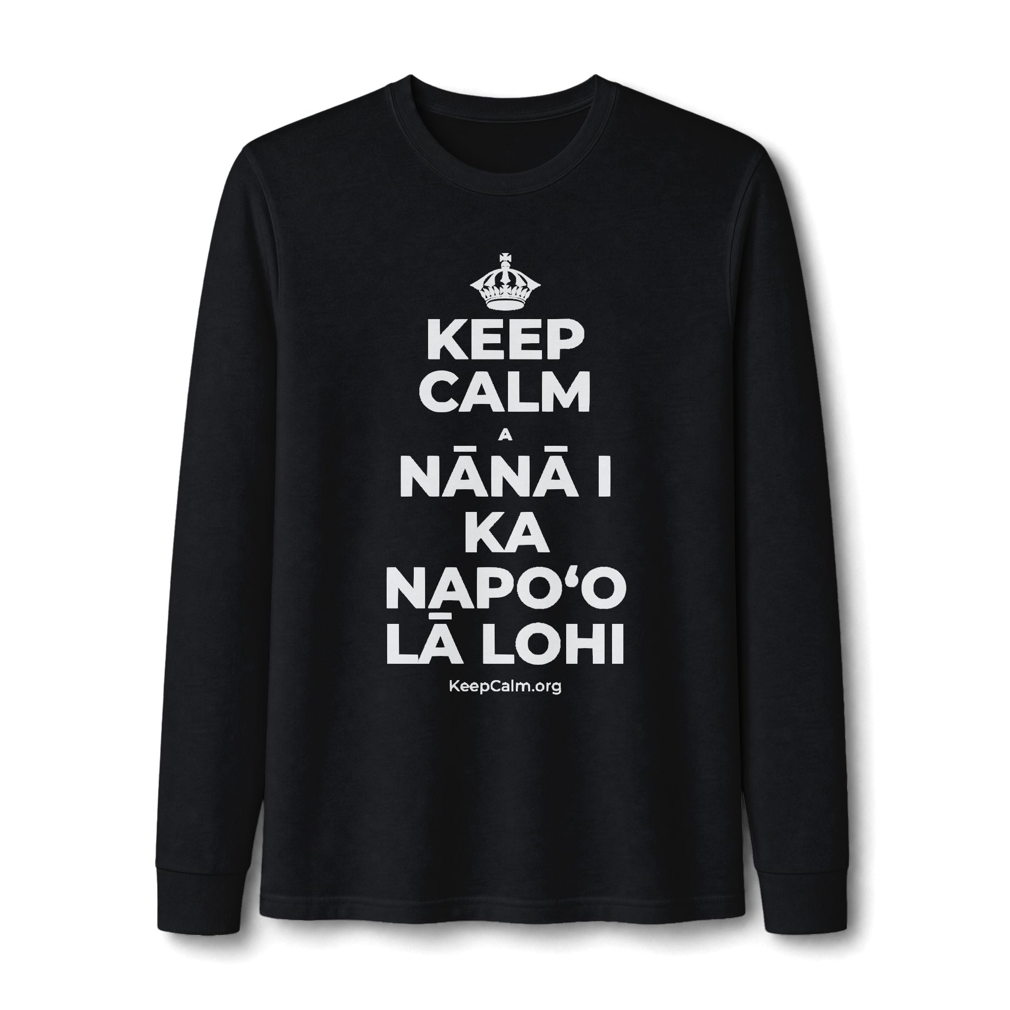 KEEP CALM A NĀNĀ I KA NAPOʻO LĀ LOHI Long Sleeve Tee