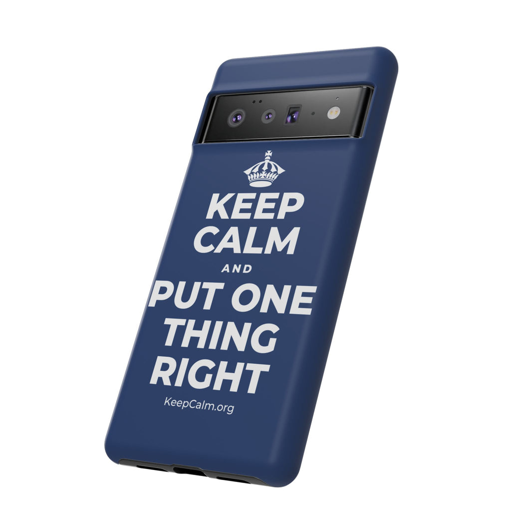 KEEP CALM AND PUT ONE THING RIGHT Phone Case