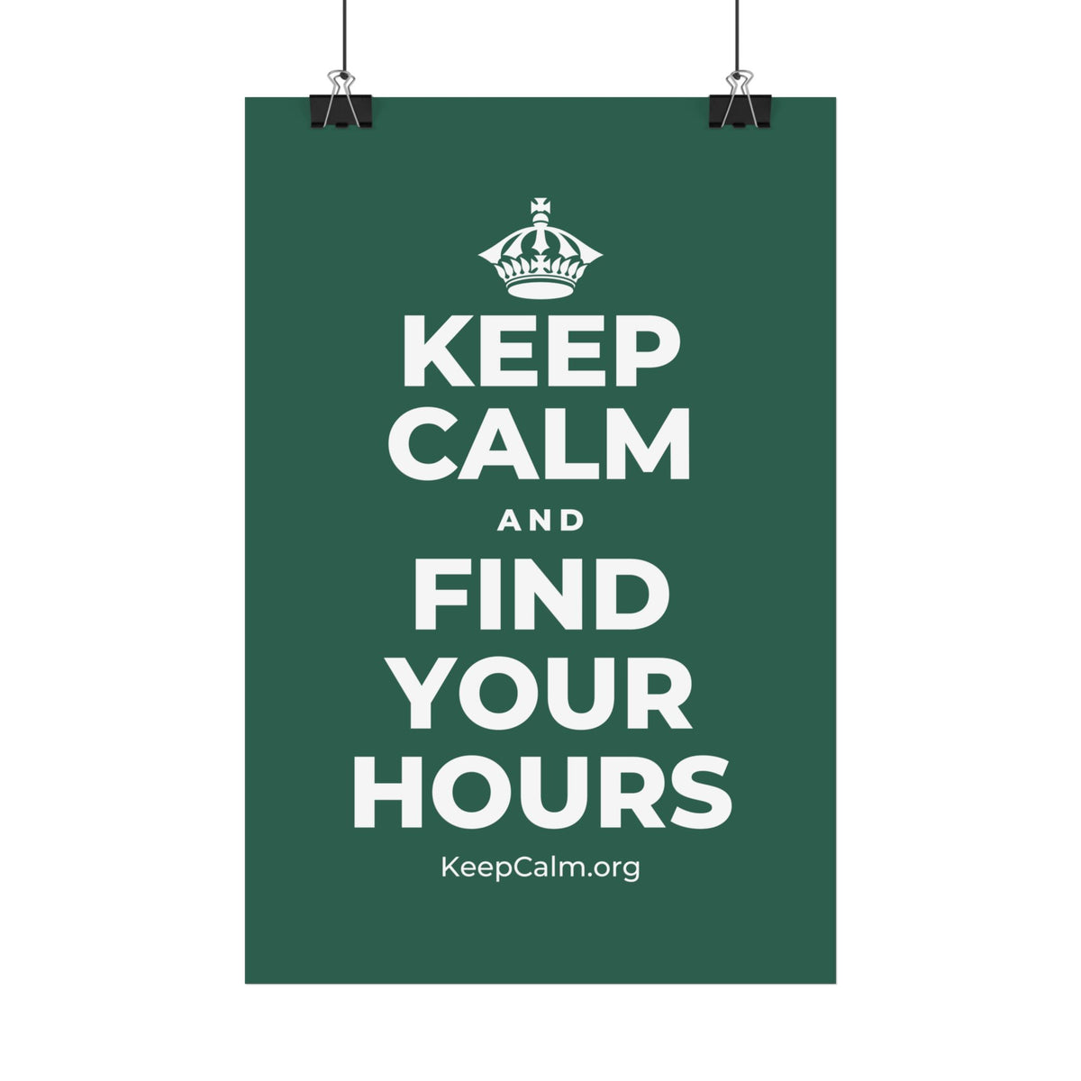 KEEP CALM AND FIND YOUR HOURS Satin Poster