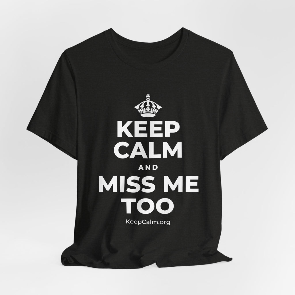 KEEP CALM AND MISS ME TOO T-Shirt (Soft Cream–Heather Mauve)