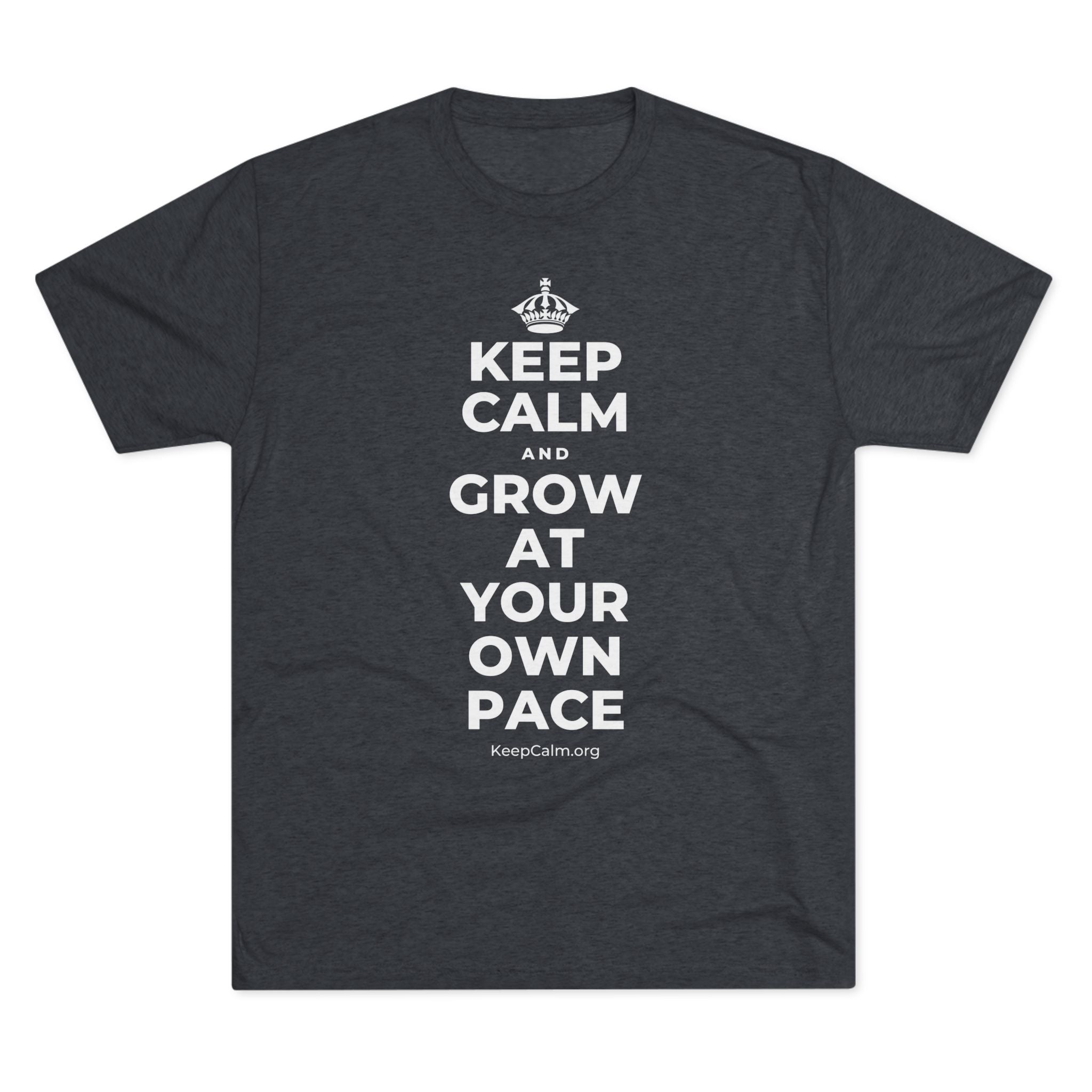 KEEP CALM AND GROW AT YOUR OWN PACE Tri-Blend Tee