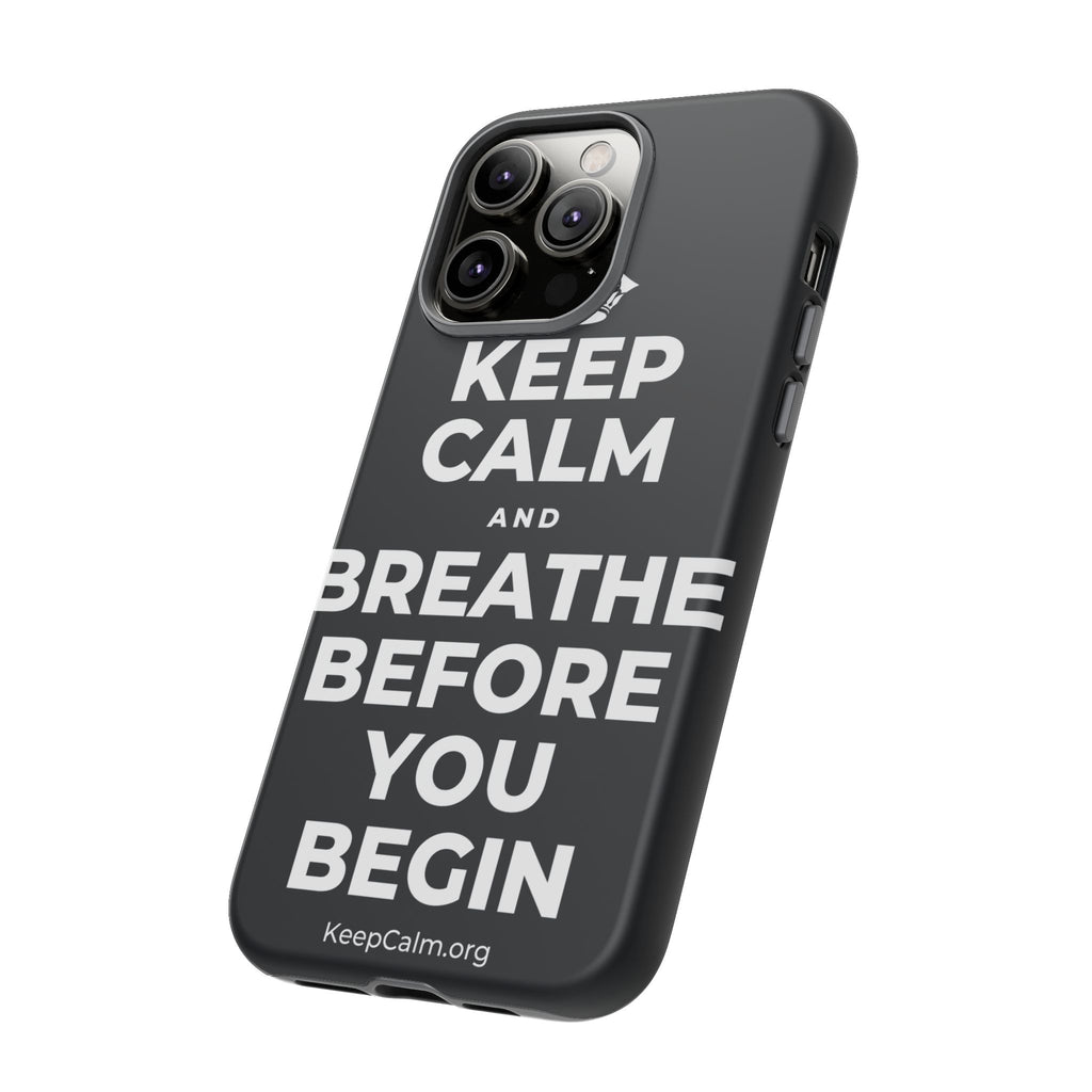 KEEP CALM AND BREATHE BEFORE YOU BEGIN Phone Case (Dark)