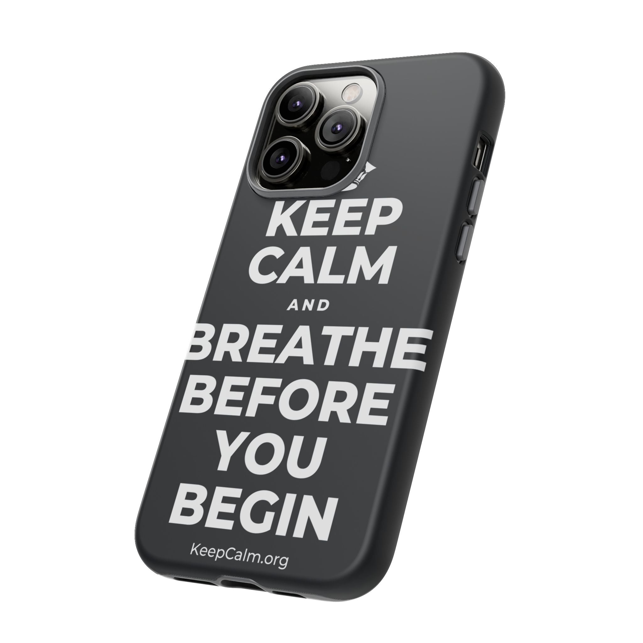 KEEP CALM AND BREATHE BEFORE YOU BEGIN Phone Case (Dark)