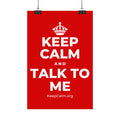 KEEP CALM AND TALK TO ME Satin Poster
