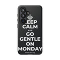 KEEP CALM AND GO GENTLE ON MONDAY Phone Case (Dark)