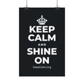 KEEP CALM AND SHINE ON Satin Poster (Dark)