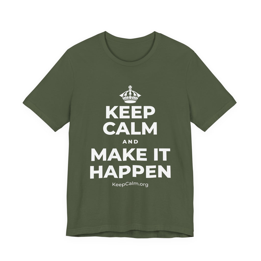 KEEP CALM AND MAKE IT HAPPEN T-Shirt (Military Green–Autumn)