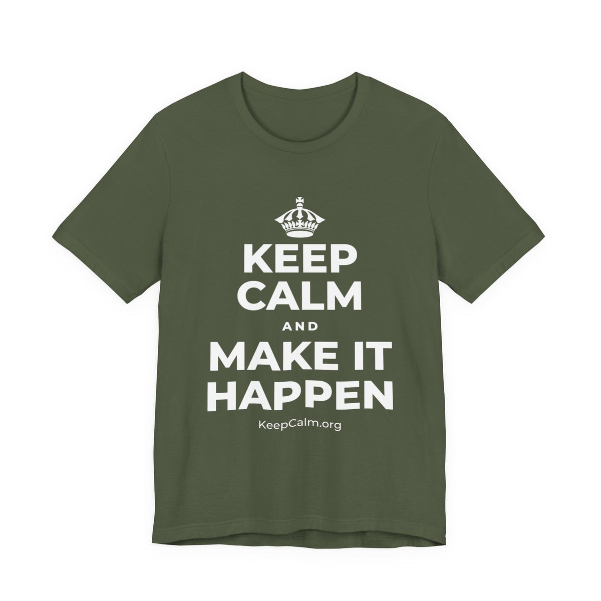 KEEP CALM AND MAKE IT HAPPEN T-Shirt (Military Green–Autumn)