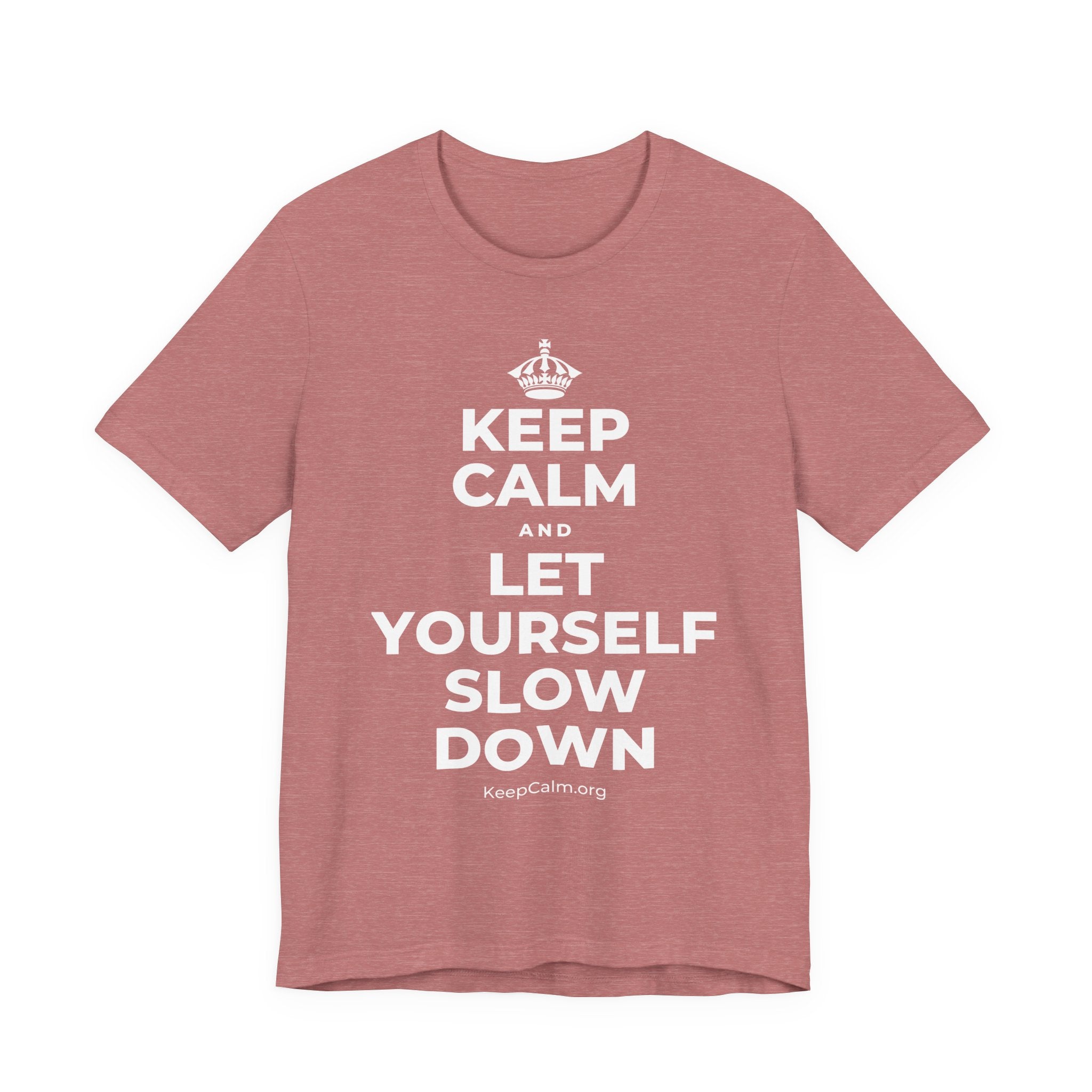 KEEP CALM AND LET YOURSELF SLOW DOWN T-Shirt (Soft Cream–Heather Mauve)