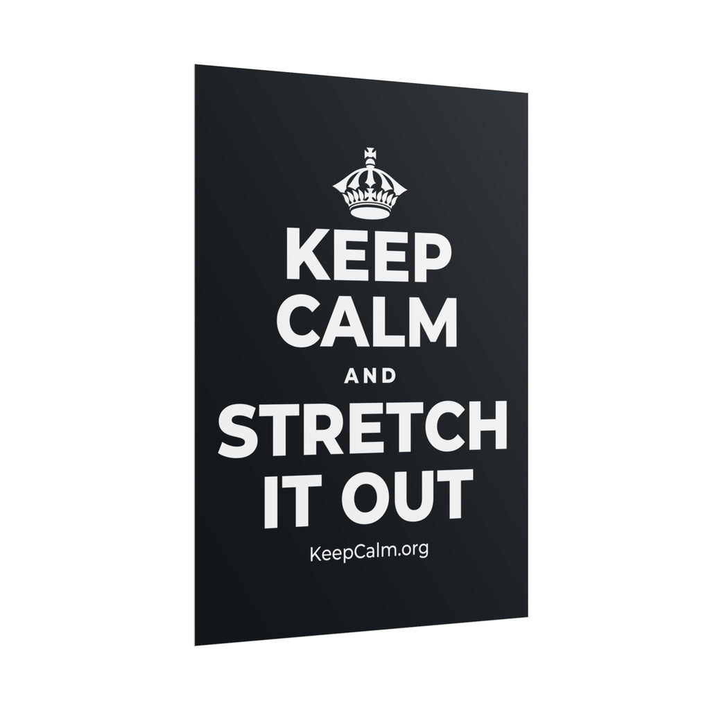 KEEP CALM AND STRETCH IT OUT Poster (Dark)