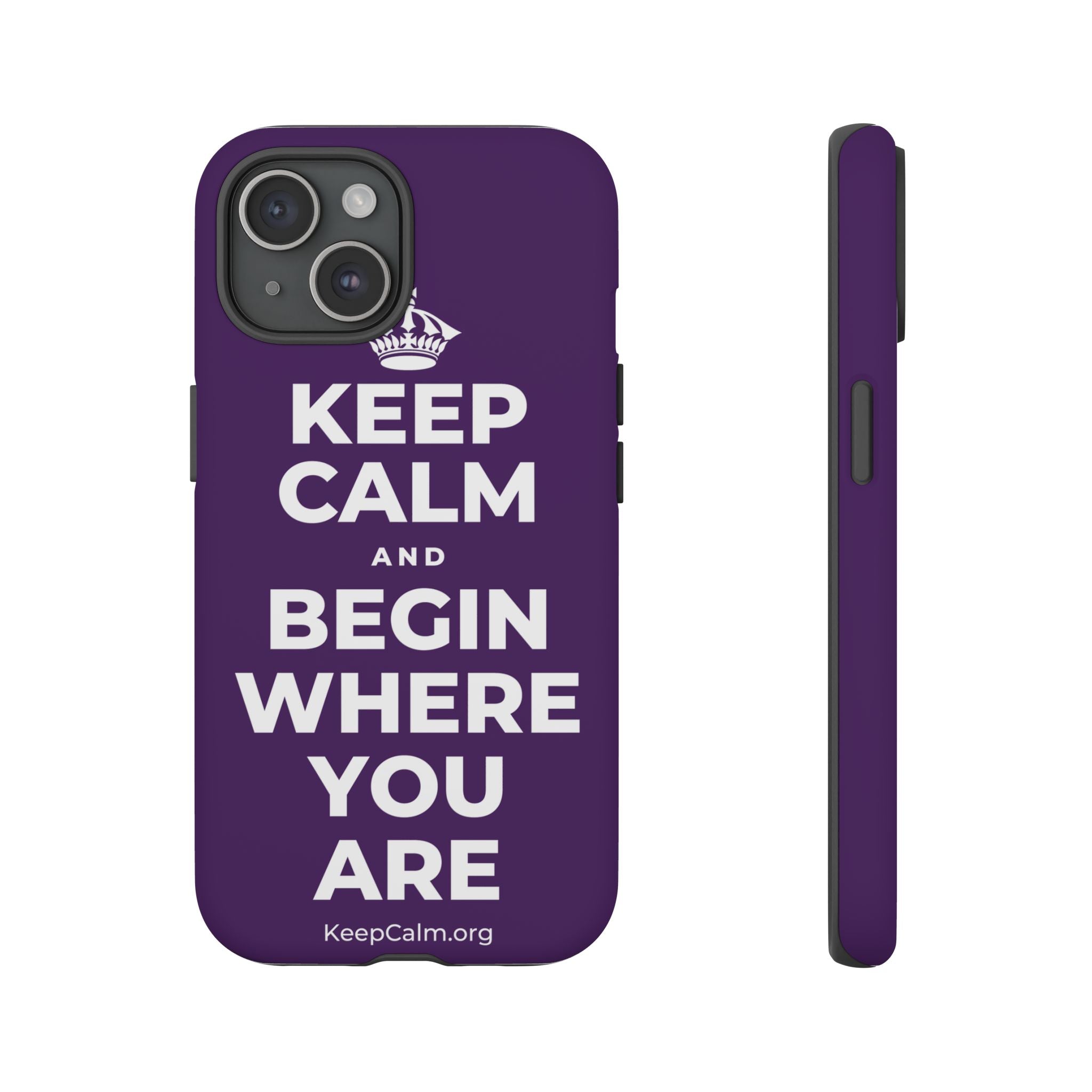 KEEP CALM AND BEGIN WHERE YOU ARE Phone Case