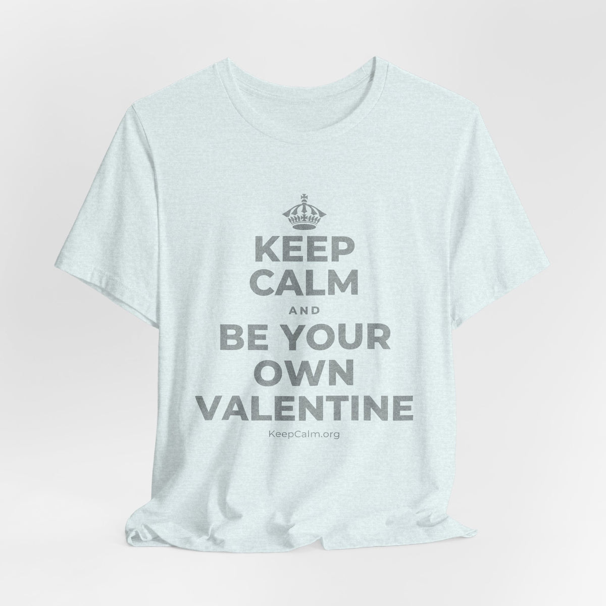 KEEP CALM AND BE YOUR OWN VALENTINE T-Shirt (Soft Cream–Heather Mauve)
