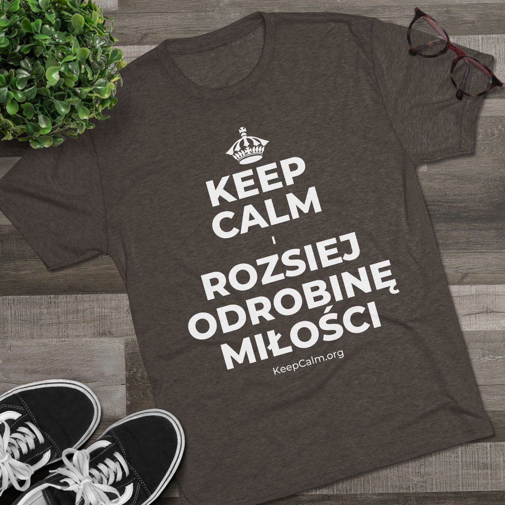 KEEP CALM I ROZSIEJ ODROBINĘ MIŁOŚCI Tri-Blend Tee