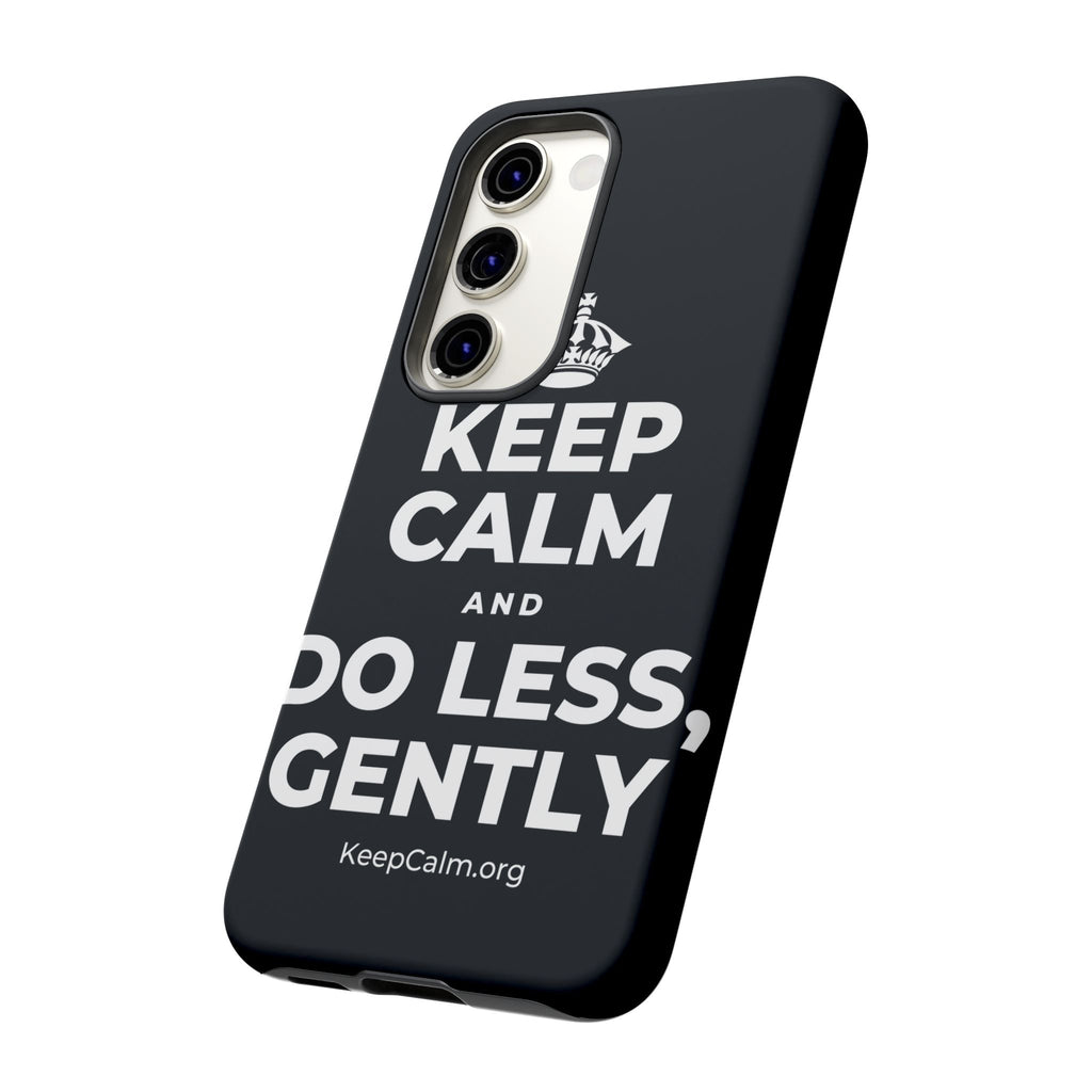 KEEP CALM AND DO LESS, GENTLY Phone Case (Dark)
