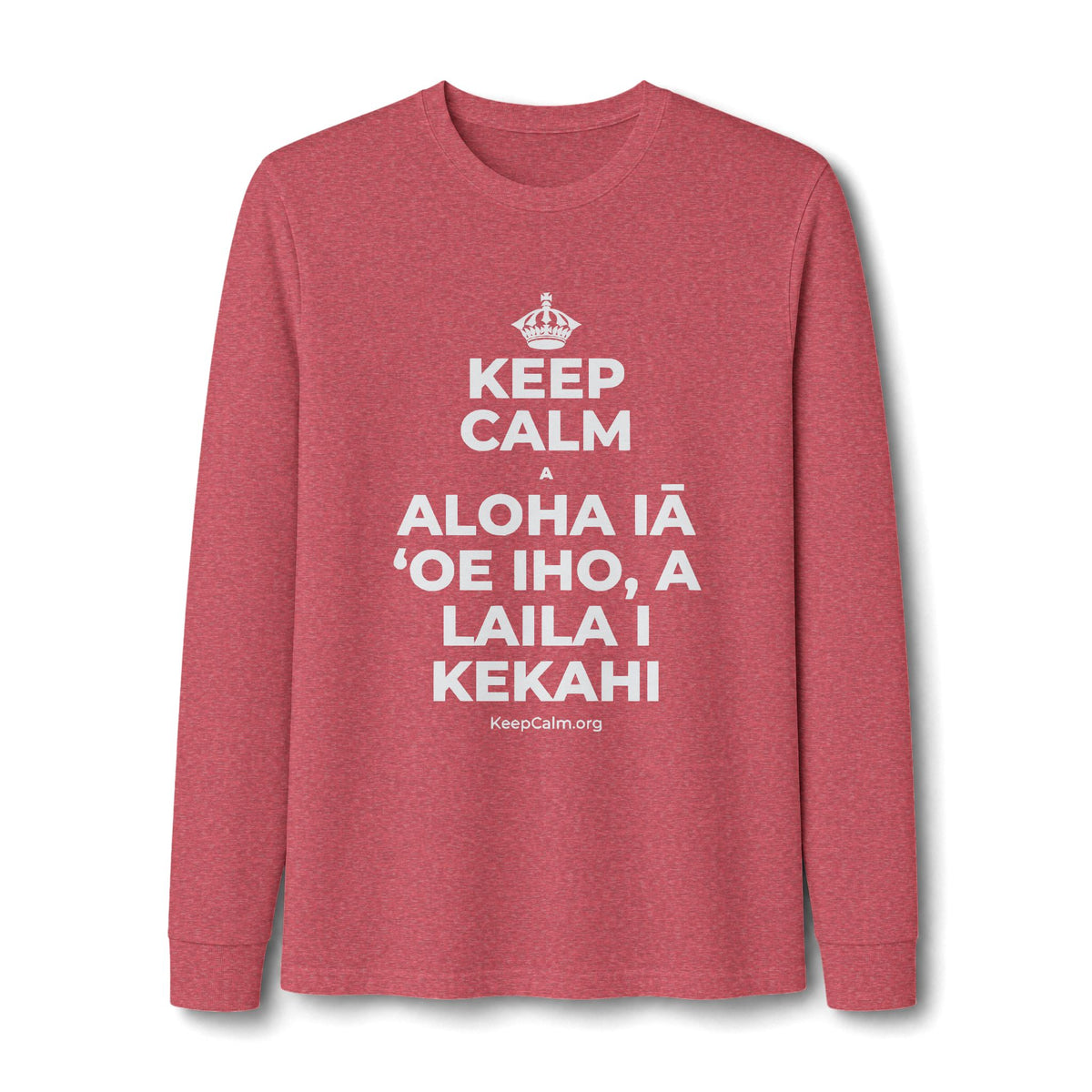 KEEP CALM A ALOHA IĀ ʻOE IHO, A LAILA I KEKAHI Long Sleeve Tee