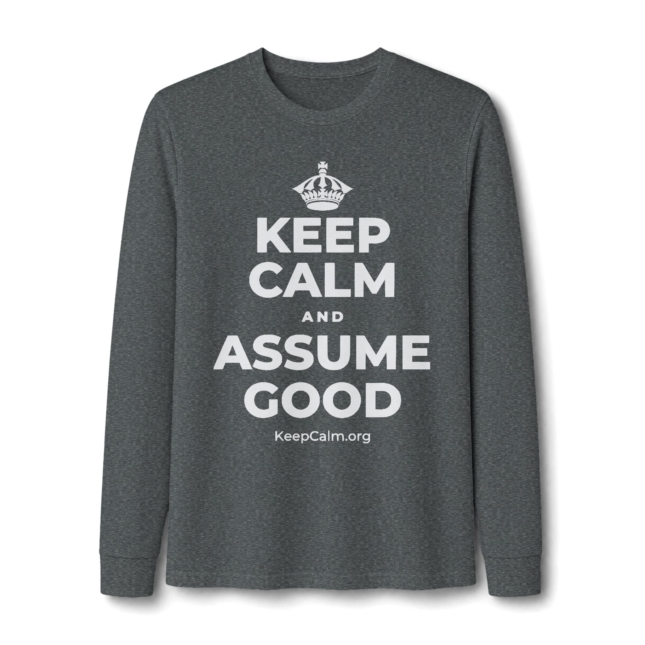 KEEP CALM AND ASSUME GOOD Long Sleeve Tee