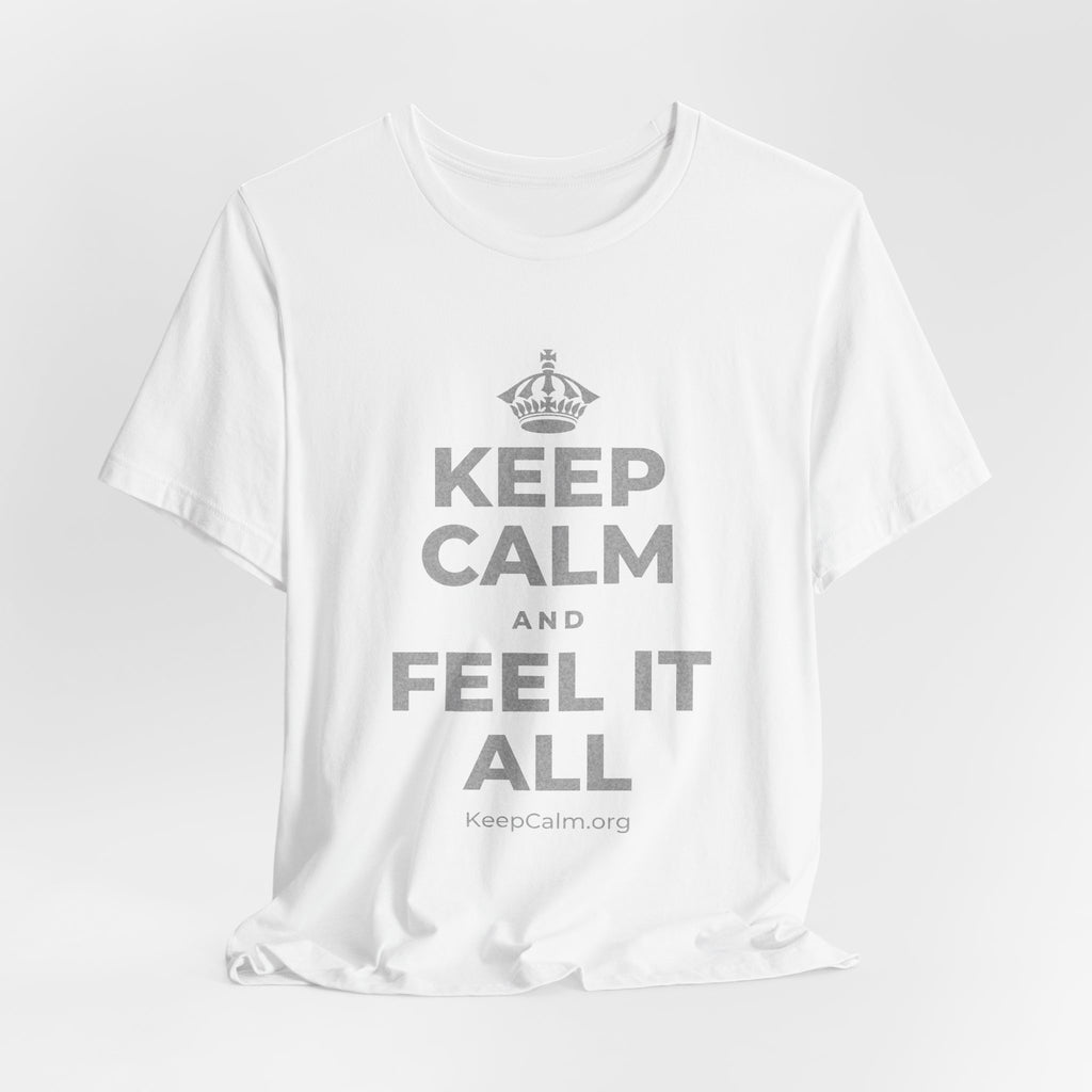 KEEP CALM AND FEEL IT ALL T-Shirt (White–Asphalt)