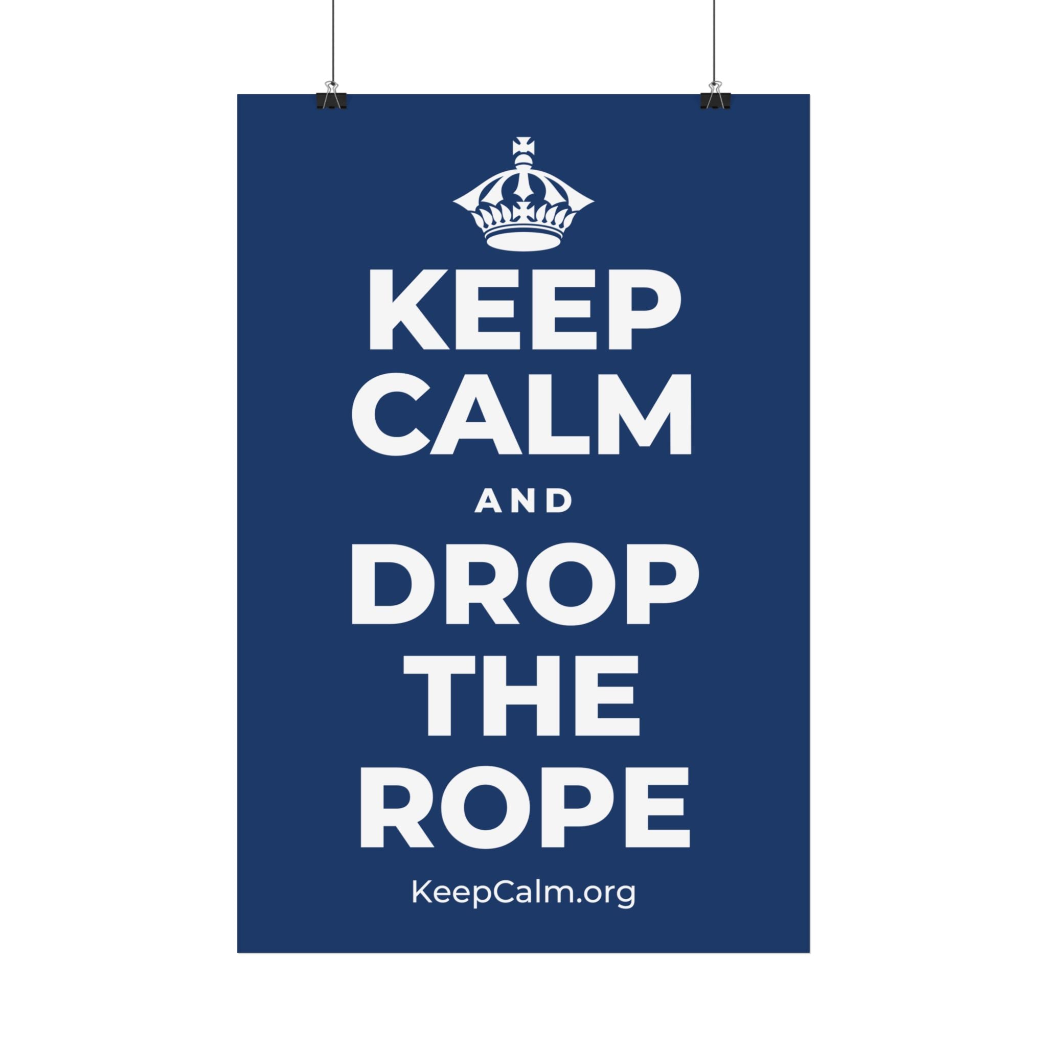 KEEP CALM AND DROP THE ROPE Satin Poster