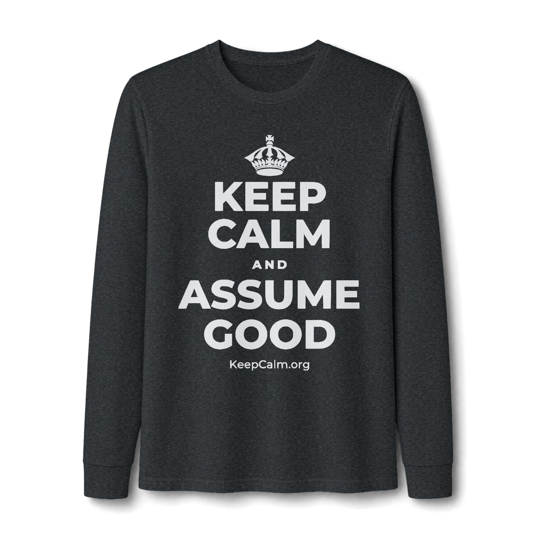 KEEP CALM AND ASSUME GOOD Long Sleeve Tee