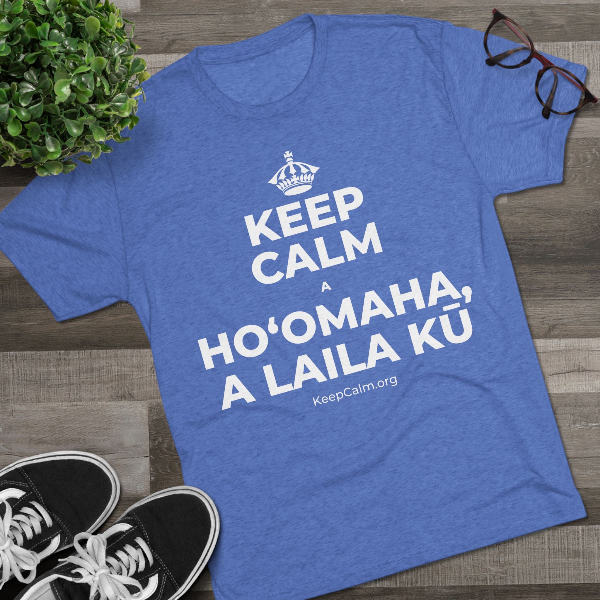 KEEP CALM A HOʻOMAHA, A LAILA KŪ Tri-Blend Tee