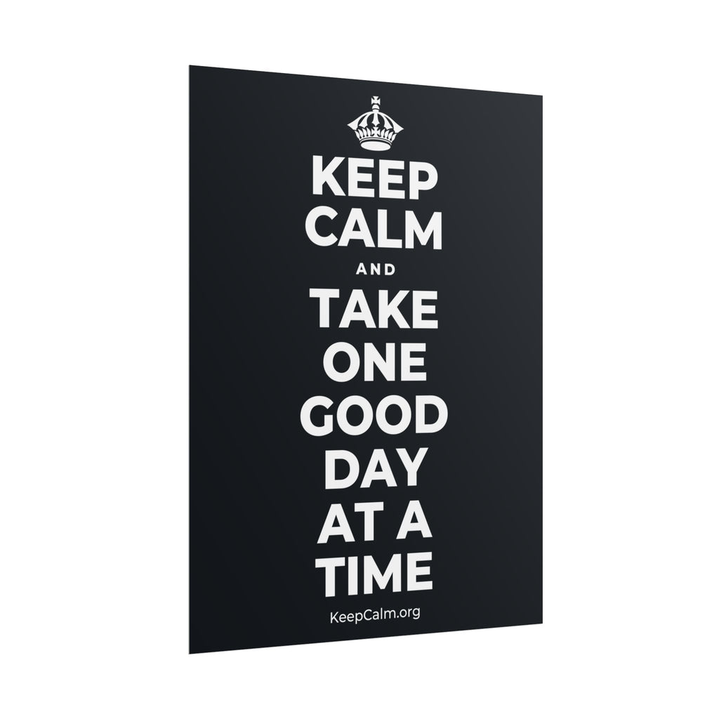 KEEP CALM AND TAKE ONE GOOD DAY AT A TIME Poster (Dark)