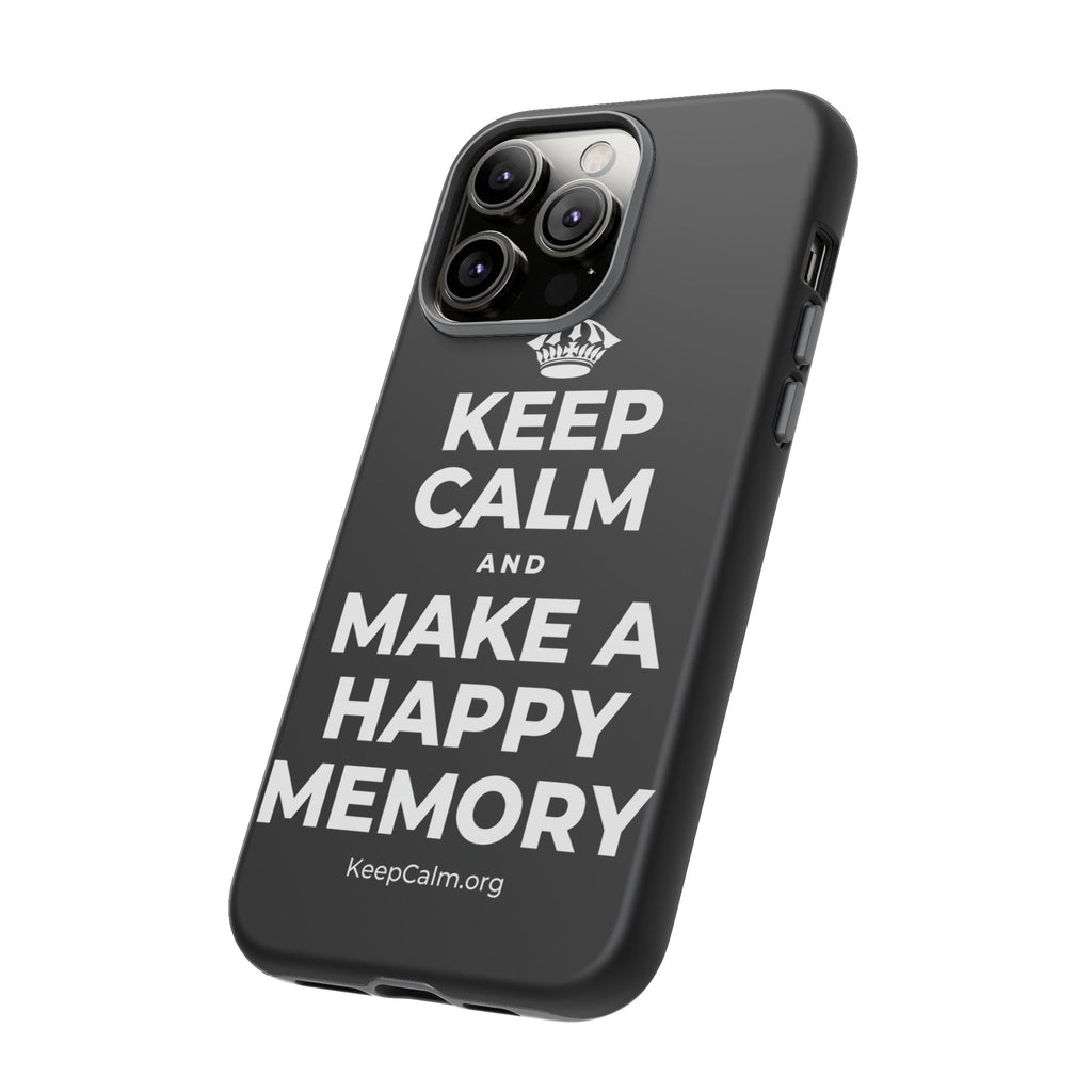 KEEP CALM AND MAKE A HAPPY MEMORY Phone Case