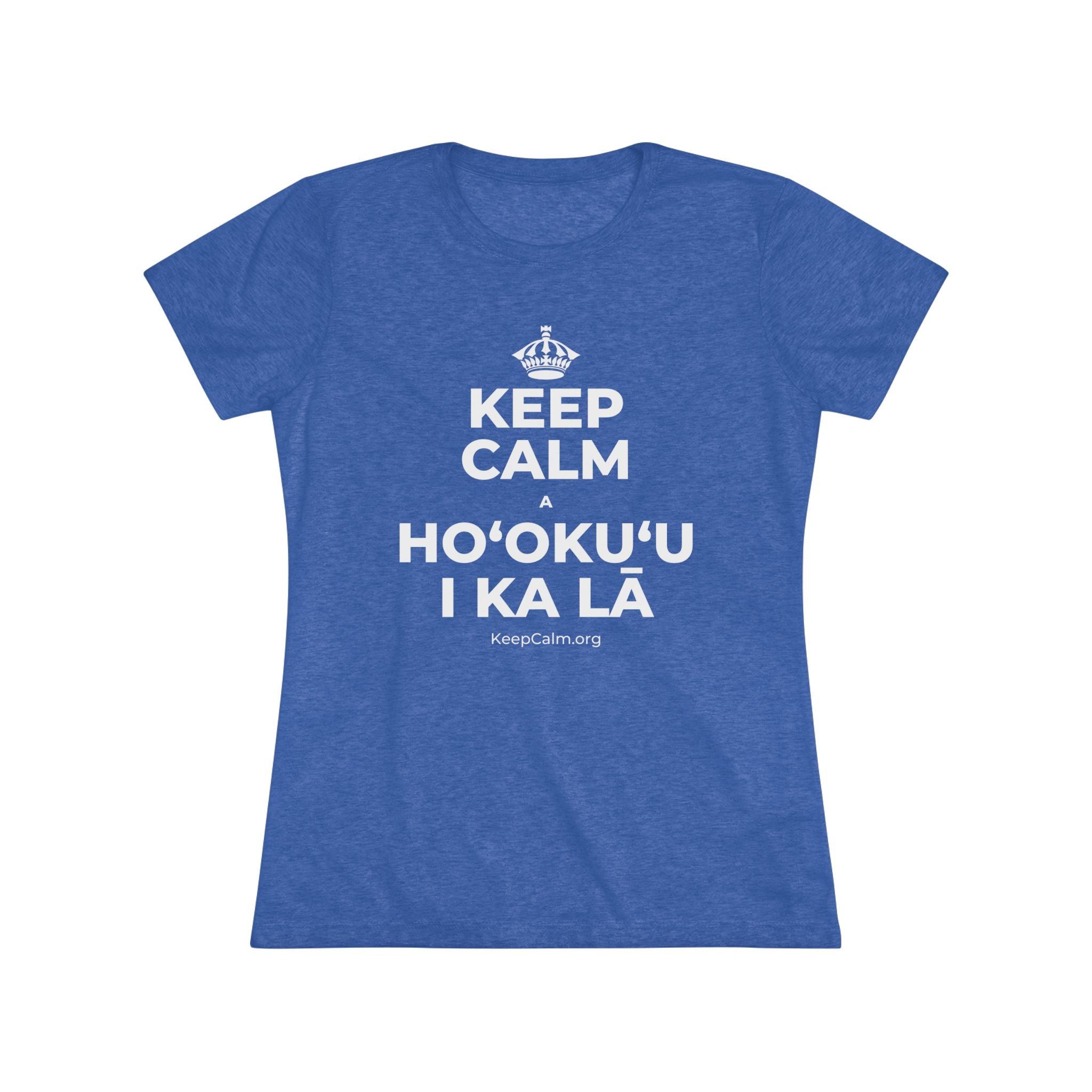 KEEP CALM A HOʻOKUʻU I KA LĀ Women's Tri-Blend Tee