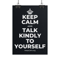KEEP CALM AND TALK KINDLY TO YOURSELF Poster (Dark)