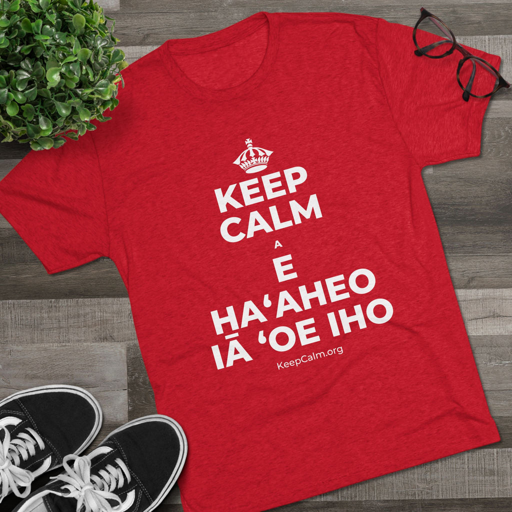 KEEP CALM A E HAʻAHEO IĀ ʻOE IHO Tri-Blend Tee