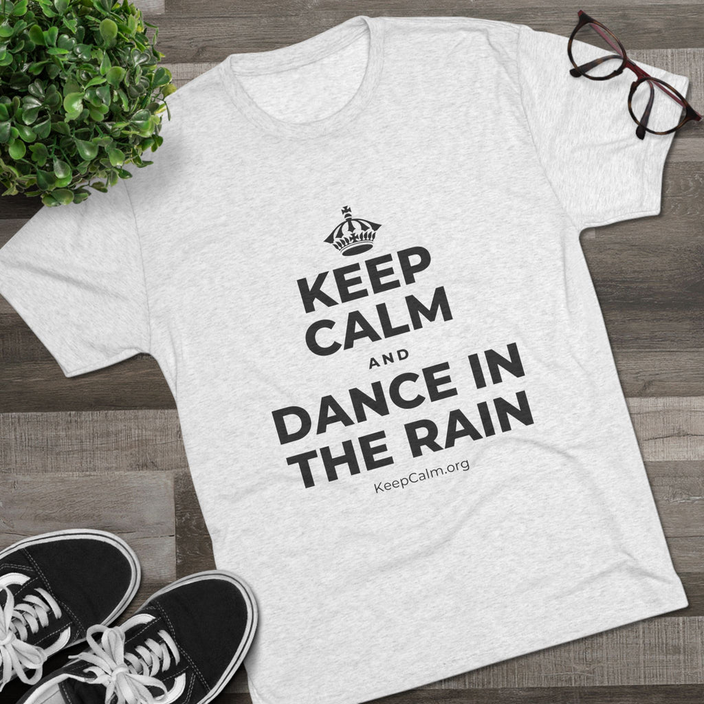 KEEP CALM AND DANCE IN THE RAIN Tri-Blend Tee
