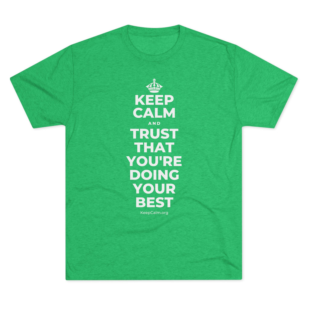 KEEP CALM AND TRUST THAT YOU'RE DOING YOUR BEST Tri-Blend Tee