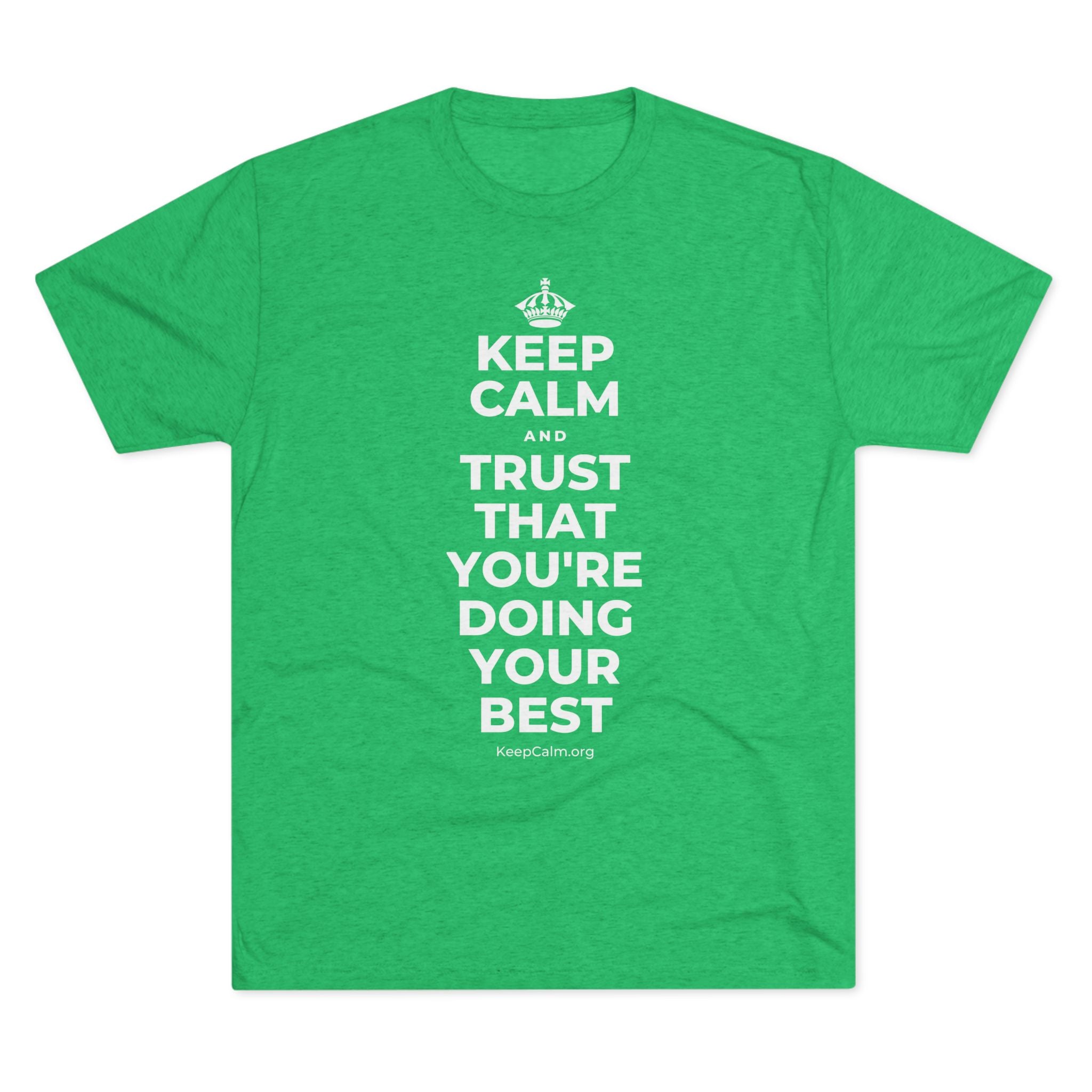 KEEP CALM AND TRUST THAT YOU'RE DOING YOUR BEST Tri-Blend Tee
